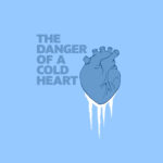 The Danger of a Cold Heart