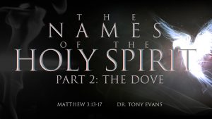 "The Dove" by Dr. Tony Evans (series: Names of the Holy Spirit)