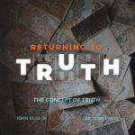 Returning to Truth: The Concept of Truth by Dr. Tony Evans
