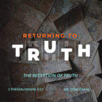 Returning to Truth: The Reception of Truth by Dr. Tony Evans