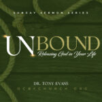 Unbound: Releasing God in Your Life - sermon series by Tony Evans