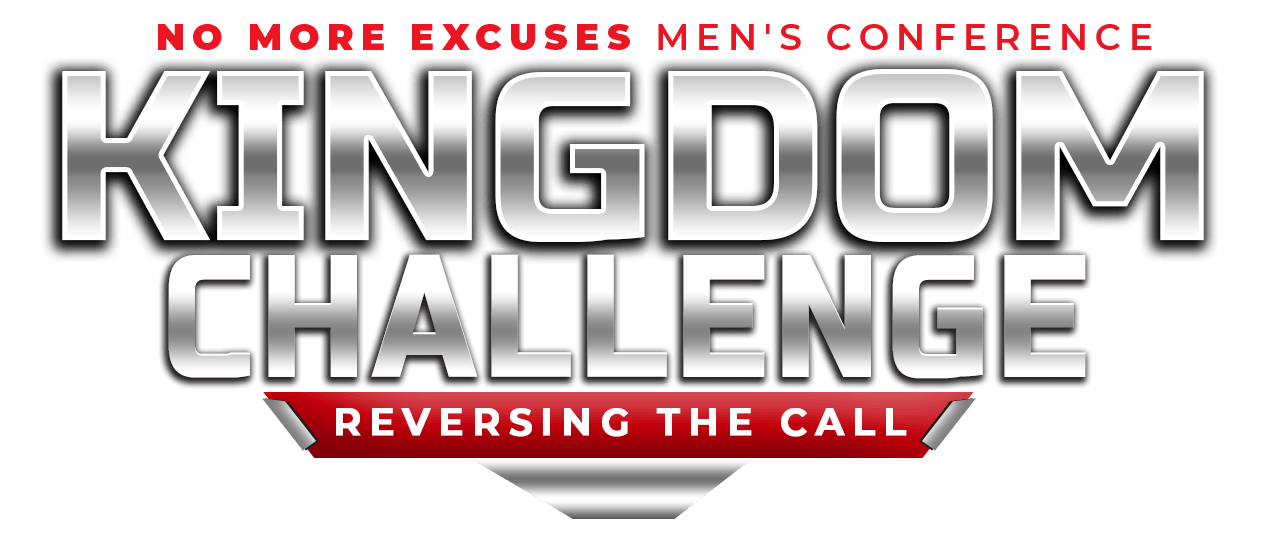No More Excuses Men's Conference - Kingdom Challenge Reversing the Call
