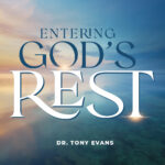 Entering God's Rest sermon series by Dr. Tony Evans